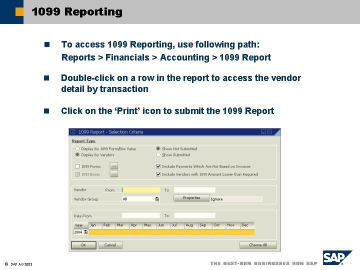 1099 Reporting ã SAP AG 2003 n To access 1099 Reporting, use following path: 1099 Reporting ã SAP AG 2003 n To access 1099 Reporting, use following path: