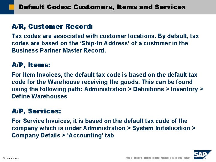 Default Codes: Customers, Items and Services A/R, Customer Record: Tax codes are associated with Default Codes: Customers, Items and Services A/R, Customer Record: Tax codes are associated with