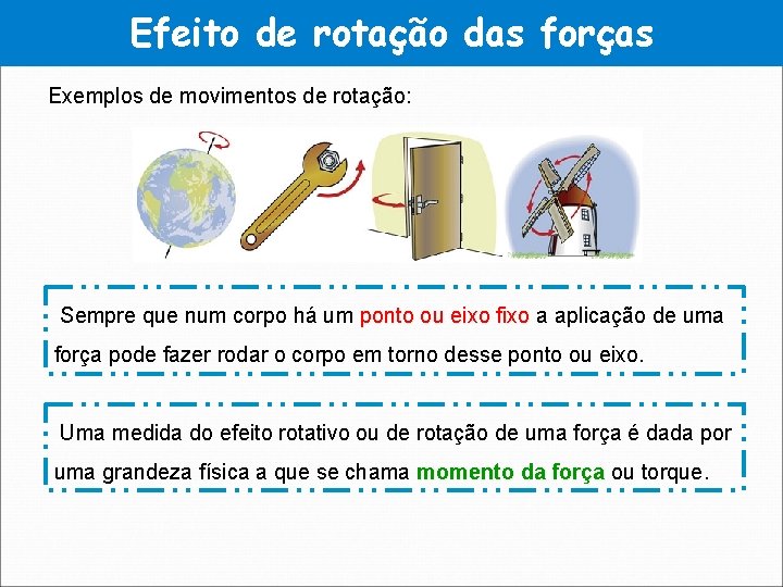 Efeito de rotação das forças Exemplos de movimentos de rotação: Sempre que num corpo