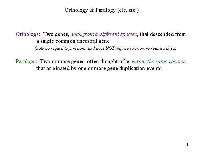 Orthology & Paralogy (etc. ) Orthologs: Two genes, each from a different species, that