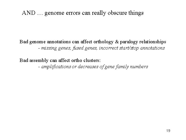 AND … genome errors can really obscure things Bad genome annotations can affect orthology