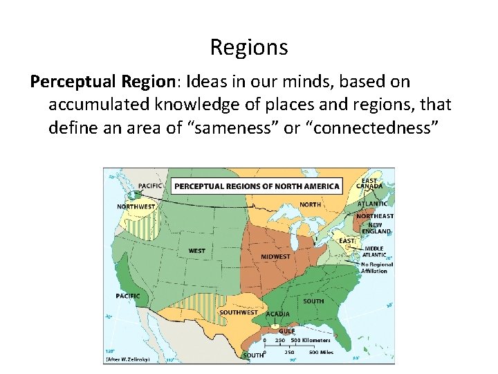 Regions Perceptual Region: Ideas in our minds, based on accumulated knowledge of places and