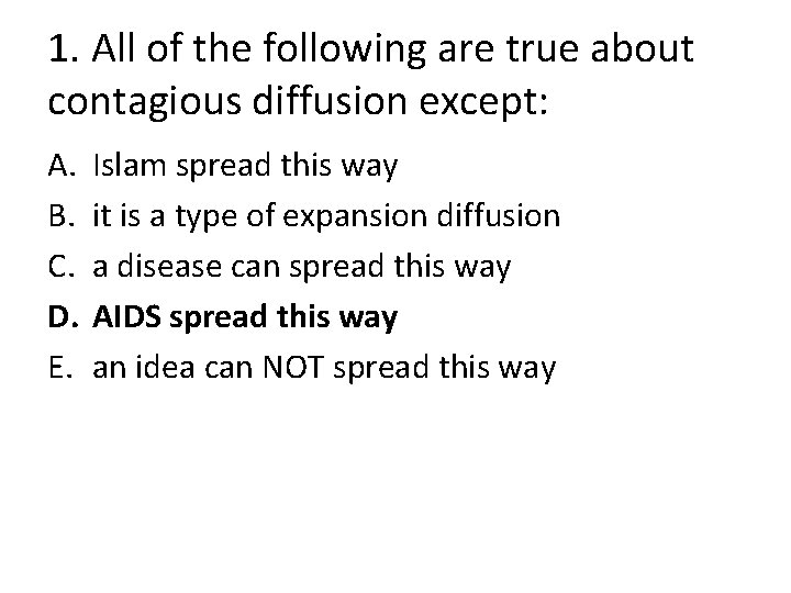1. All of the following are true about contagious diffusion except: A. B. C.