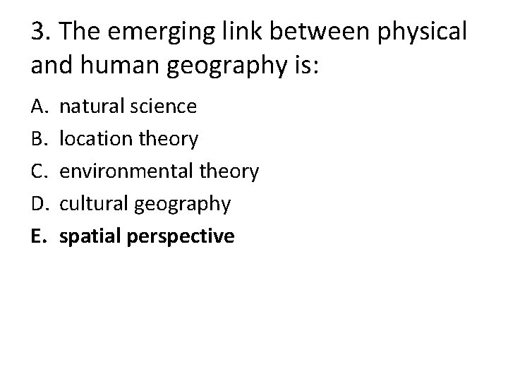 3. The emerging link between physical and human geography is: A. B. C. D.