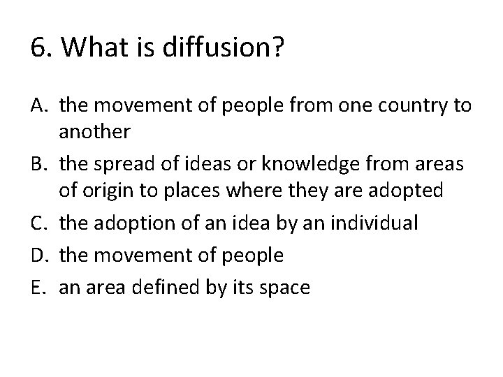 6. What is diffusion? A. the movement of people from one country to another