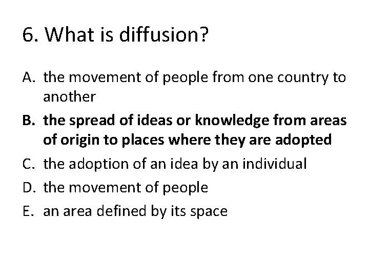 6. What is diffusion? A. the movement of people from one country to another