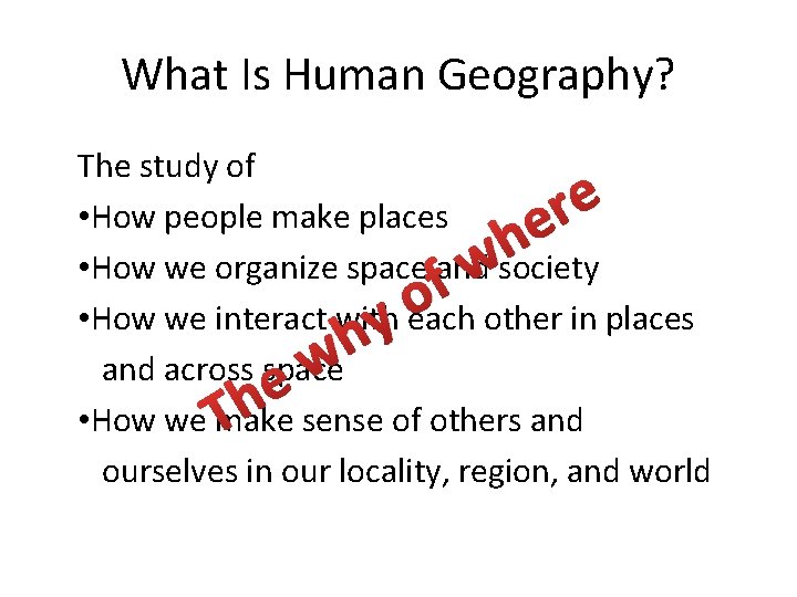 What Is Human Geography? The study of • How people make places • How