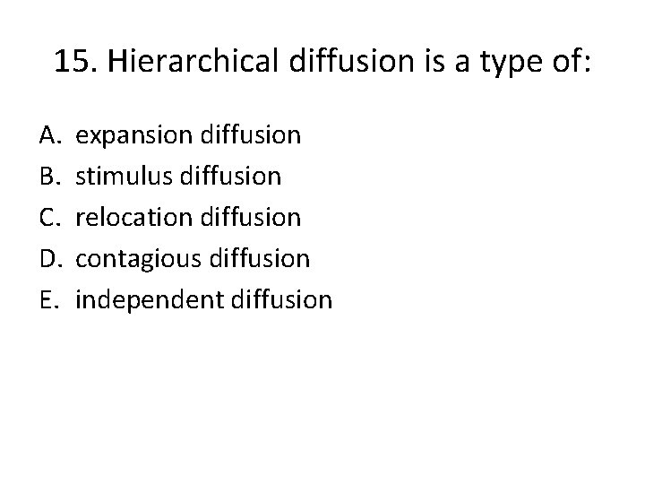 15. Hierarchical diffusion is a type of: A. B. C. D. E. expansion diffusion