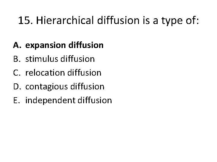 15. Hierarchical diffusion is a type of: A. B. C. D. E. expansion diffusion