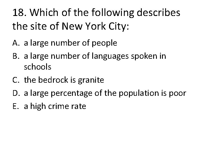 18. Which of the following describes the site of New York City: A. a