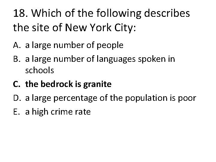18. Which of the following describes the site of New York City: A. a