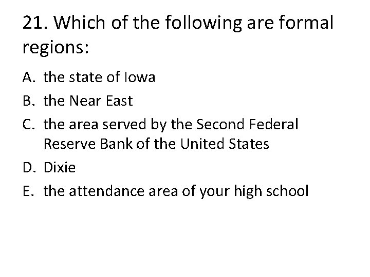 21. Which of the following are formal regions: A. the state of Iowa B.