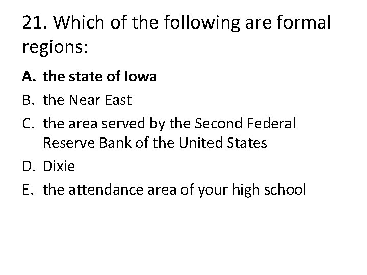 21. Which of the following are formal regions: A. the state of Iowa B.