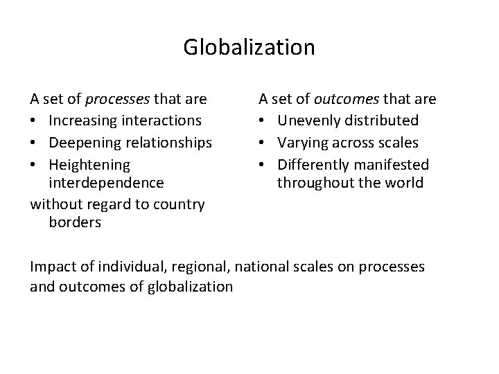 Globalization A set of processes that are • Increasing interactions • Deepening relationships •