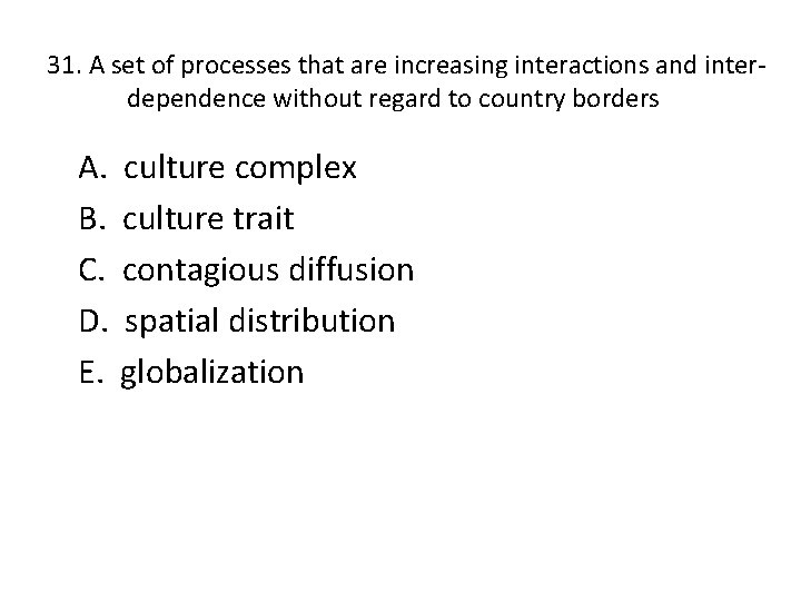 31. A set of processes that are increasing interactions and interdependence without regard to