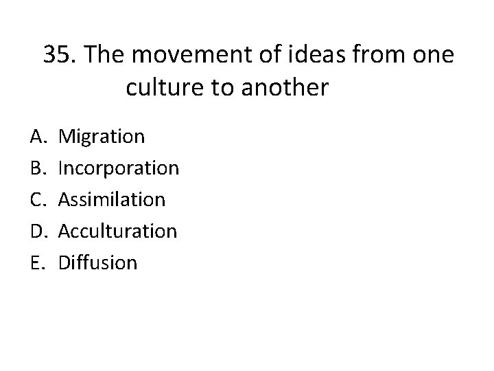 35. The movement of ideas from one culture to another A. B. C. D.