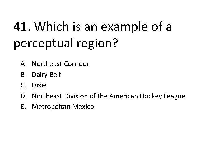 41. Which is an example of a perceptual region? A. B. C. D. E.