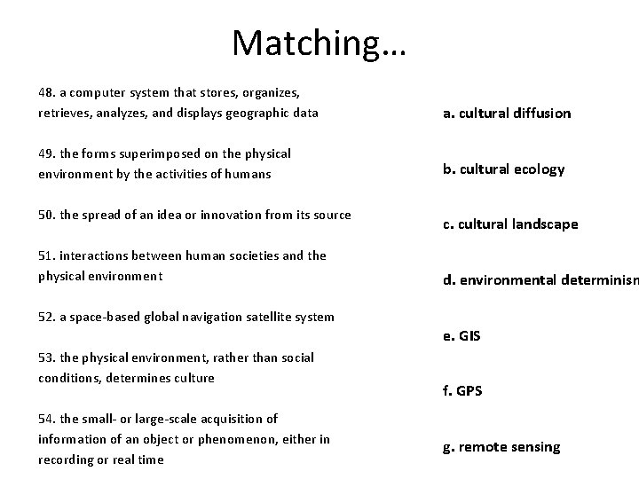 Matching… 48. a computer system that stores, organizes, retrieves, analyzes, and displays geographic data