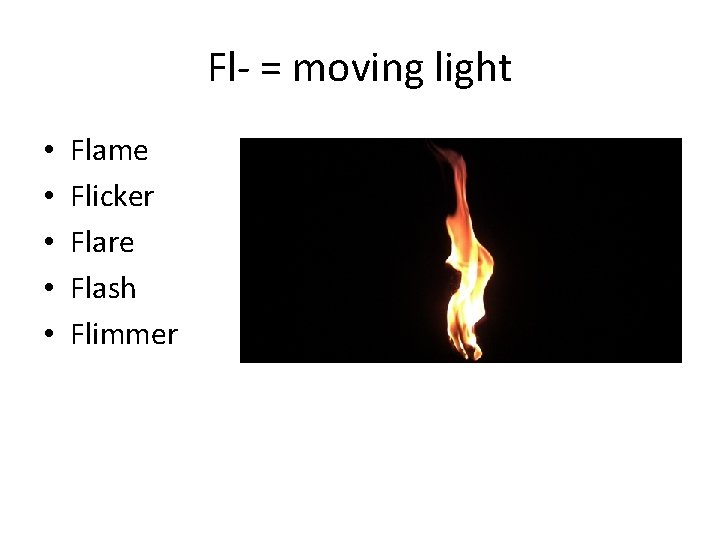 Fl- = moving light • • • Flame Flicker Flare Flash Flimmer 