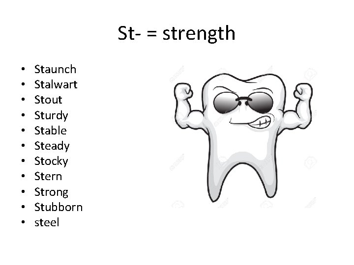 St- = strength • • • Staunch Stalwart Stout Sturdy Stable Steady Stocky Stern