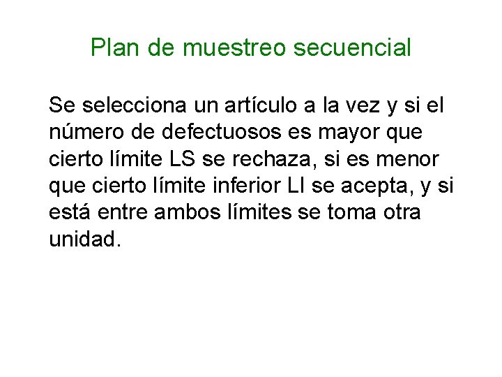 Plan de muestreo secuencial Se selecciona un artículo a la vez y si el