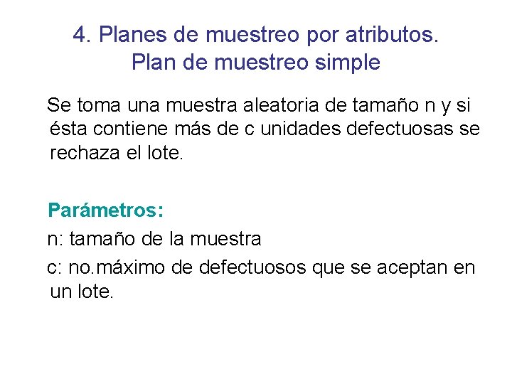 4. Planes de muestreo por atributos. Plan de muestreo simple Se toma una muestra