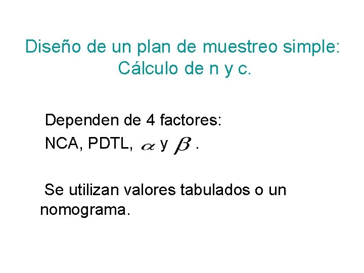 Diseño de un plan de muestreo simple: Cálculo de n y c. Dependen de