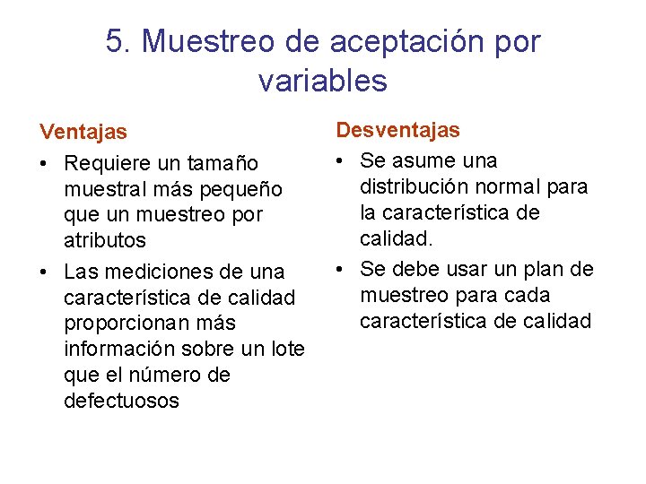 5. Muestreo de aceptación por variables Ventajas • Requiere un tamaño muestral más pequeño