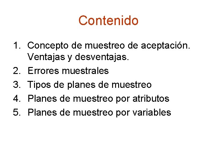 Contenido 1. Concepto de muestreo de aceptación. Ventajas y desventajas. 2. Errores muestrales 3.