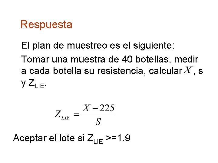 Respuesta El plan de muestreo es el siguiente: Tomar una muestra de 40 botellas,