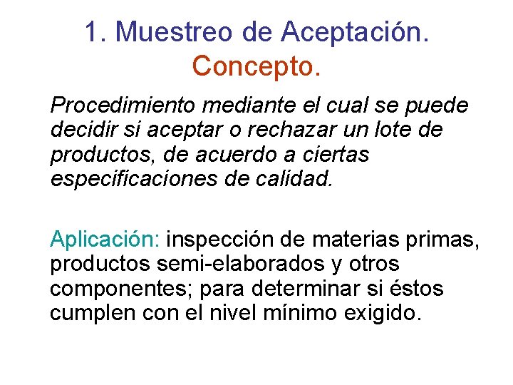 1. Muestreo de Aceptación. Concepto. Procedimiento mediante el cual se puede decidir si aceptar