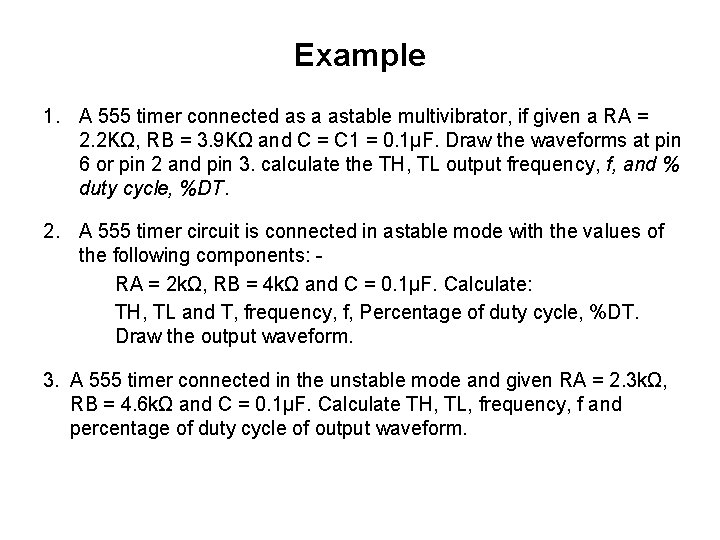 Example 1. A 555 timer connected as a astable multivibrator, if given a RA