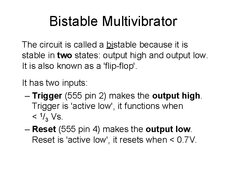 Bistable Multivibrator The circuit is called a bistable because it is stable in two