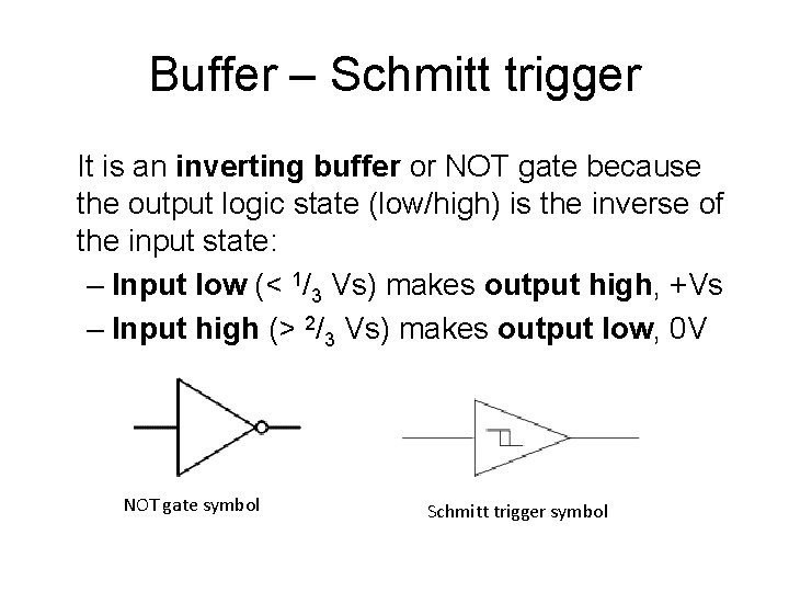 Buffer – Schmitt trigger It is an inverting buffer or NOT gate because the