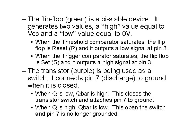 – The flip-flop (green) is a bi-stable device. It generates two values, a “high”