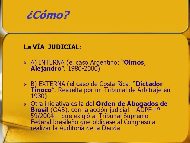 ¿Cómo? La VÍA JUDICIAL: A) INTERNA (el caso Argentino: “Olmos, Alejandro”. 1980 -2000) ¿Cómo? La VÍA JUDICIAL: A) INTERNA (el caso Argentino: “Olmos, Alejandro”. 1980 -2000)