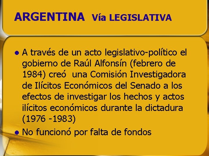 ARGENTINA Vía LEGISLATIVA A través de un acto legislativo-político el gobierno de Raúl Alfonsín ARGENTINA Vía LEGISLATIVA A través de un acto legislativo-político el gobierno de Raúl Alfonsín