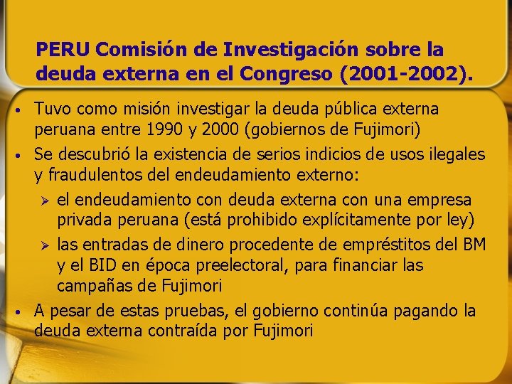 PERU Comisión de Investigación sobre la deuda externa en el Congreso (2001 -2002). • PERU Comisión de Investigación sobre la deuda externa en el Congreso (2001 -2002). •