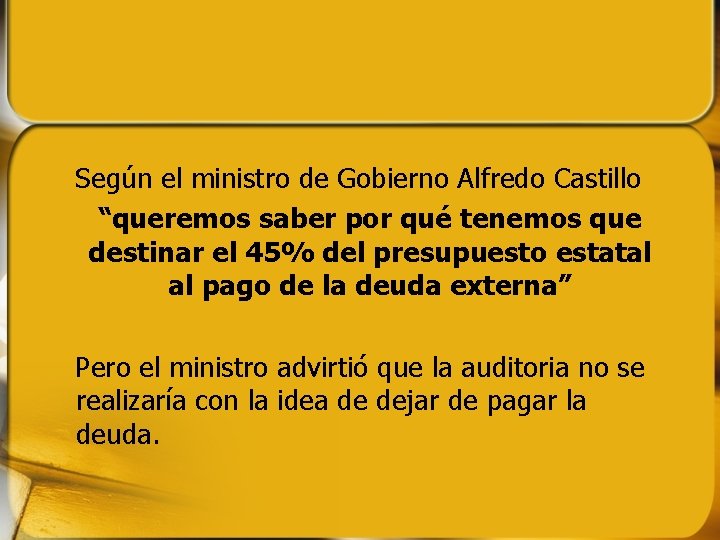 Según el ministro de Gobierno Alfredo Castillo “queremos saber por qué tenemos que destinar Según el ministro de Gobierno Alfredo Castillo “queremos saber por qué tenemos que destinar