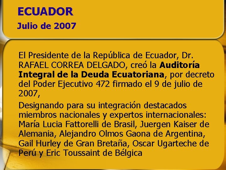 ECUADOR Julio de 2007 El Presidente de la República de Ecuador, Dr. RAFAEL CORREA ECUADOR Julio de 2007 El Presidente de la República de Ecuador, Dr. RAFAEL CORREA