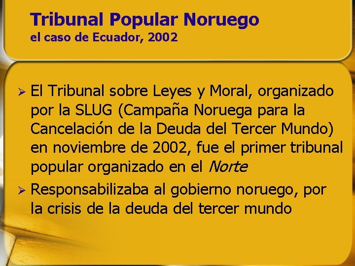 Tribunal Popular Noruego el caso de Ecuador, 2002 El Tribunal sobre Leyes y Moral, Tribunal Popular Noruego el caso de Ecuador, 2002 El Tribunal sobre Leyes y Moral,