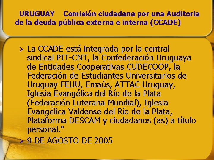 URUGUAY Comisión ciudadana por una Auditoria de la deuda pública externa e interna (CCADE) URUGUAY Comisión ciudadana por una Auditoria de la deuda pública externa e interna (CCADE)