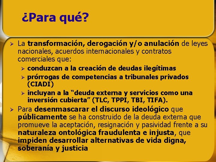 ¿Para qué? La transformación, derogación y/o anulación de leyes nacionales, acuerdos internacionales y contratos ¿Para qué? La transformación, derogación y/o anulación de leyes nacionales, acuerdos internacionales y contratos