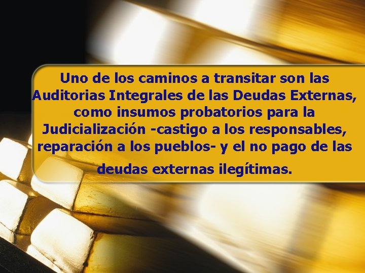 Uno de los caminos a transitar son las Auditorias Integrales de las Deudas Externas, Uno de los caminos a transitar son las Auditorias Integrales de las Deudas Externas,