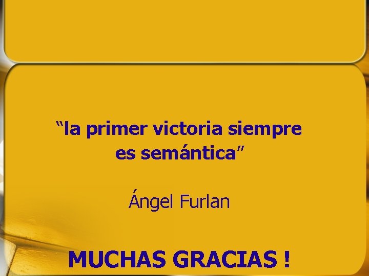“la primer victoria siempre es semántica” Ángel Furlan MUCHAS GRACIAS ! “la primer victoria siempre es semántica” Ángel Furlan MUCHAS GRACIAS !