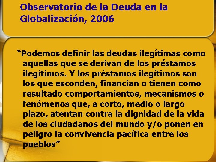 Observatorio de la Deuda en la Globalización, 2006 “Podemos definir las deudas ilegítimas como Observatorio de la Deuda en la Globalización, 2006 “Podemos definir las deudas ilegítimas como