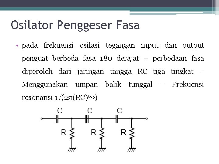 Osilator Penggeser Fasa • pada frekuensi osilasi tegangan input dan output penguat berbeda fasa