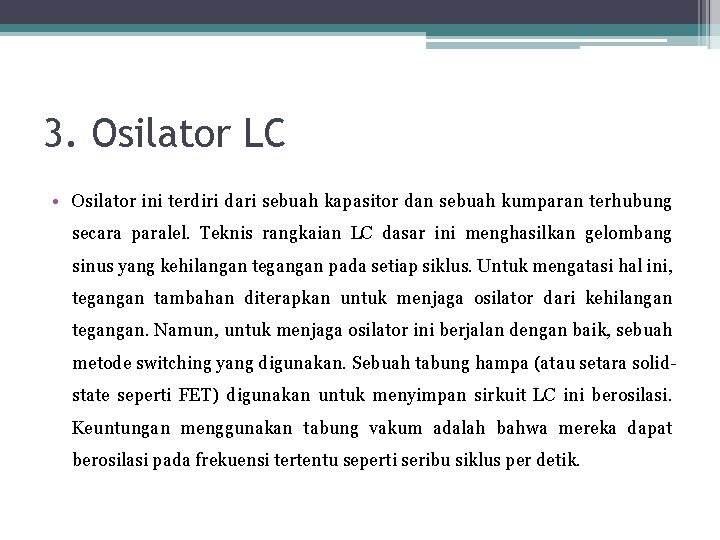 3. Osilator LC • Osilator ini terdiri dari sebuah kapasitor dan sebuah kumparan terhubung