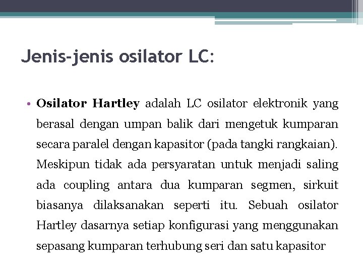 Jenis-jenis osilator LC: • Osilator Hartley adalah LC osilator elektronik yang berasal dengan umpan