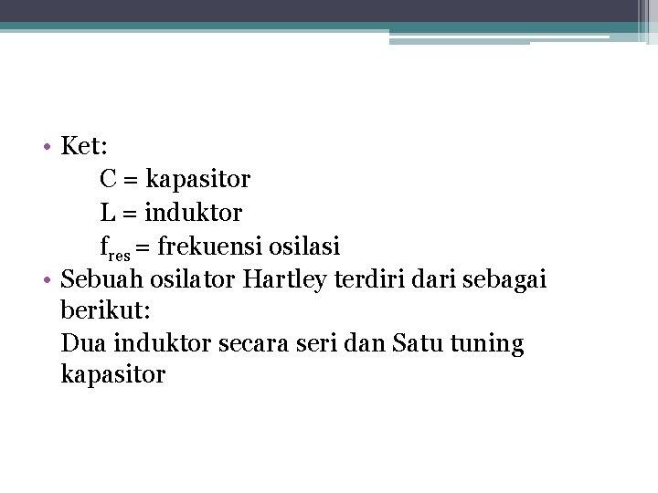  • Ket: C = kapasitor L = induktor fres = frekuensi osilasi •